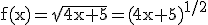 \tex f(x)=\sqrt{4x+5}=(4x+5)^{1/2}